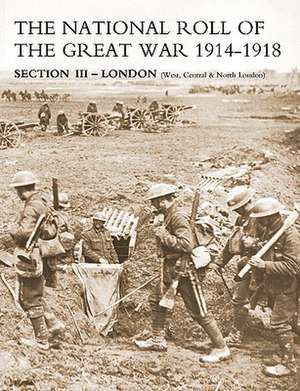 National Roll of the Great War Section III - London: (West, Central & North London) de Naval & Military Press