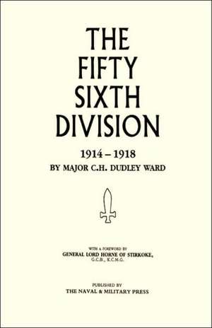 56th Division (1st London Territorial Division) 1914-1918: (South East London) de Major C. H. Dudley Ward