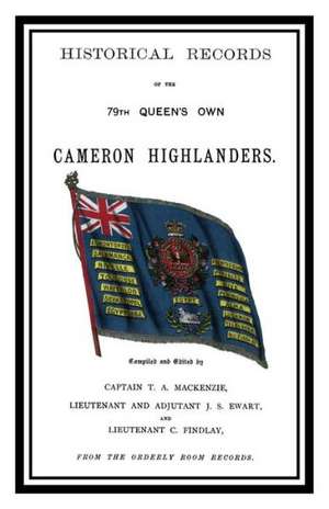 Historical Records of the Queen's Own Cameron Highlanders 1793 - 1885: (South East London) de Sir O'Moore Creagh