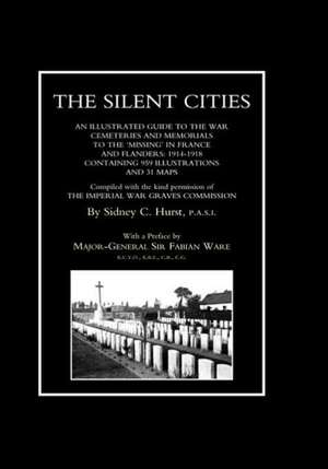 Silent Cities an Illustrated Guide to the War Cemeteries & Memorials to the Missing in France & Flanders 1914-1918 de Sidney C. Hurst