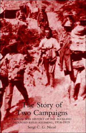 Story of Two Campaigns. Official War History of the Auckland Mounted Rifles Regiment, 1914-1919 de C. G. Nicol Sgt C. G. Nicol