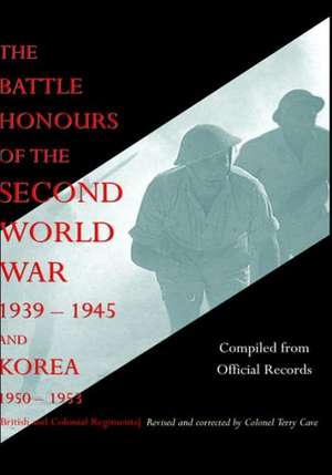 Battle Honours of the Second World War 1939 - 1945 and Korea 1950 - 1953 (British and Colonial Regiments) de From Off Compiled from Official Records