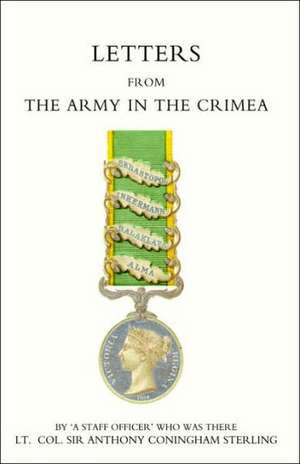 Letters from the Army in the Crimea Written During the Years 1854, 1855 and 1856 de Anthony Coningham Sterling