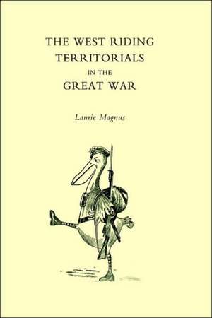 West Riding Territorials in the Great War de L. Magnus