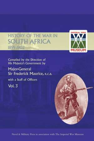 OFFICIAL HISTORY OF THE WAR IN SOUTH AFRICA 1899-1902 compiled by the Direction of His Majesty's Government Volume Three de Major General Frederick Maurice