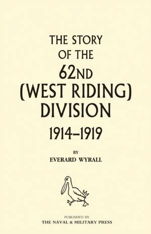 HISTORY OF THE 62ND (WEST RIDING) DIVISION 1914 - 1918 Volume Two de Everard Wyrall