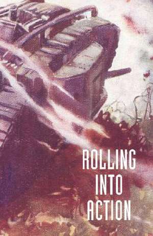 Rolling Into Action, Memoirs of a Tank Corps Section Commander de Captain D. E. Hickey