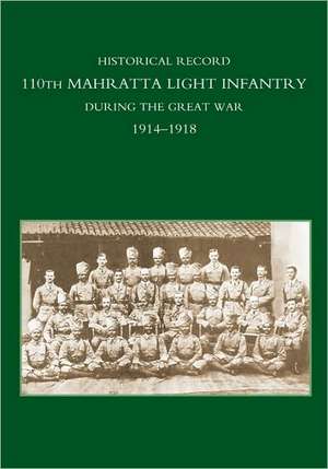 Historical Record 110th Mahratta Light Infantry, During the Great War de Anon