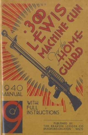 300 Lewis Machine Gun for the Home Guard 1940 Manual de H. W. Bodman