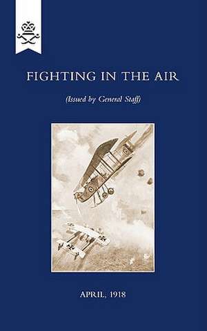 Fighting in the Air, April 1918 de The General Staff