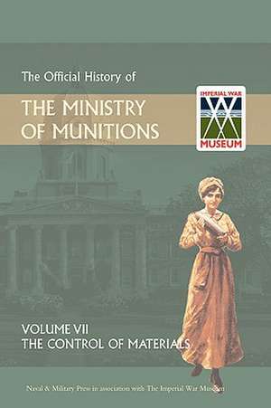 Official History of the Ministry of Munitions Volume VII de HMSO