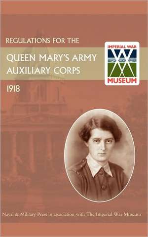 Regulations for the Queen Mary's Army Auxiliary Corps, 1918: Wages and Welfare Part 2 de War Office