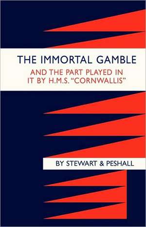 Immortal Gamble & the Part Played in It by HMS "Cornwallis" de Stewart Cdr a. T.