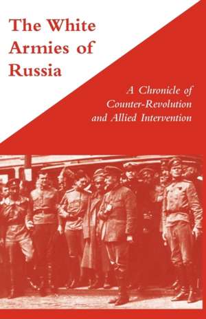 White Armies of Russiaa Chronicle of Counter-Revolution and Allied Intervention: Wages and Welfare Pat 1 de George Stewart