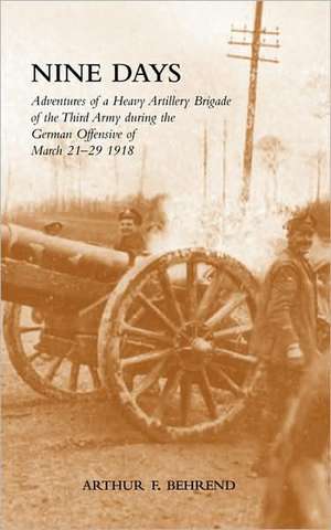 Nine Days Adventures of a Heavy Artillery Brigade of the Third Army During the German Offensive of March 21-29 1918: Wages and Welfare Pat 1 de 2009 N&m Press Reprint