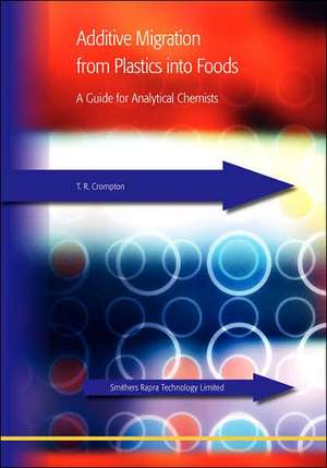 Additive Migration from Plastics Into Food; A Guide for Analytical Chemists de T. R. Crompton