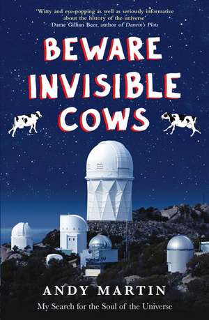 Beware Invisible Cows: My Search for the Soul of the Universe de Andy Martin