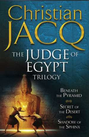 The Judge of Egypt Trilogy: Beneath the Pyramid, Secrets of the Desert, Shadow of the Sphinx de Christian Jacq