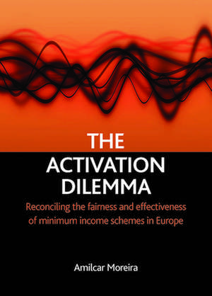 The Activation Dilemma: Reconciling the Fairness and Effectiveness of Minimum Income Schemes in Europe de Amilcar Moreira