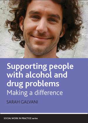 Supporting People with Alcohol and Drug Problems: Making a Difference de Sarah Galvani