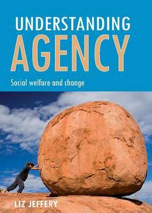 Understanding agency – Social welfare and change de Liz Jeffery