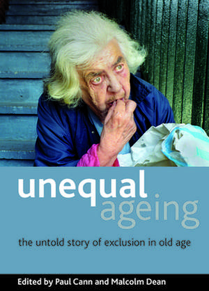 Unequal Ageing: The Untold Story of Exclusion in Old Age de Paul Cann