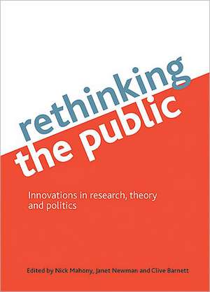 Rethinking the public: Innovations in research, theory and politics de Nick Mahony