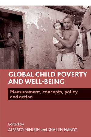 Global Child Poverty and Well-Being: Measurement, Concepts, Policy and Action de Alberto Minujin