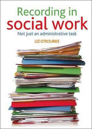 Recording in social work – Not just an administrative task de Liz O′rourke