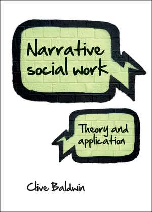 Narrative Social Work: Theory and Application de Clive Baldwin