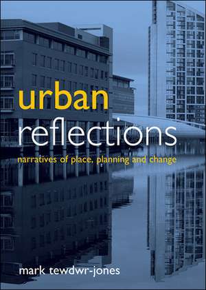 Urban Reflections: Narratives of Place, Planning and Change de Mark Tewdwr-Jones