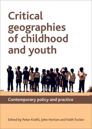 Critical Geographies of Childhood and Youth: Contemporary Policy and Practice de Peter Kraftl