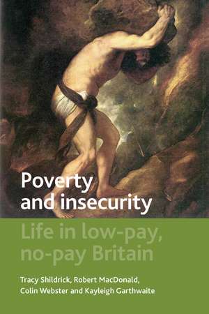 Poverty and Insecurity: Life in Low-Pay, No-Pay Britain de Tracy Shildrick