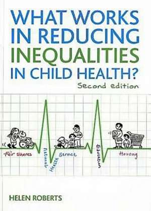 What Works in Reducing Inequalities in Child Healt h? de Helen Roberts