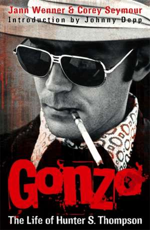 Gonzo: The Life Of Hunter S. Thompson de Corey Seymour