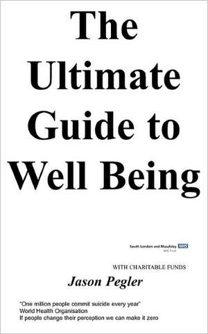 The Ultimate Guide to Well Being: Second Edition de J Pegler