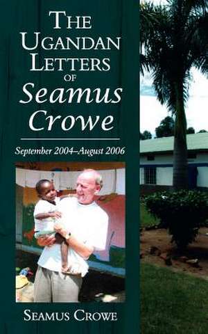 The Ugandan Letters of Seamus Crowe de Seamus Crowe