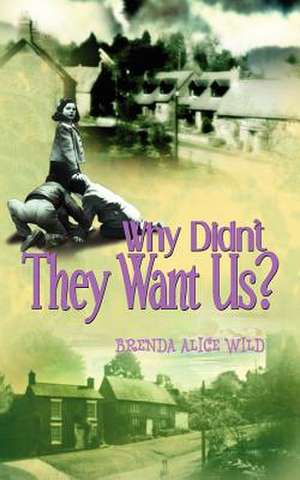 Why Didn't They Want Us? de Brenda Alice Wild