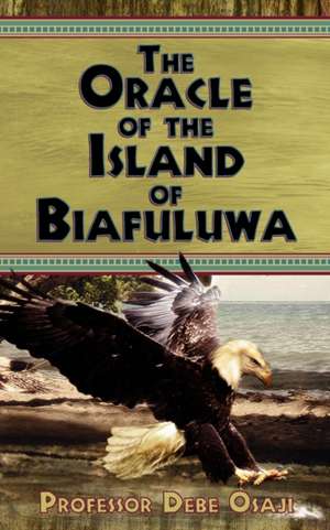 The Oracle of the Island of Biafuluwa de Professor Debe Osaji