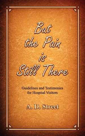 But the Pain Is Still There de A. D. Street