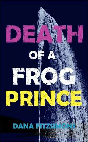 Death of a Frog Prince de Dana Fitzsimons