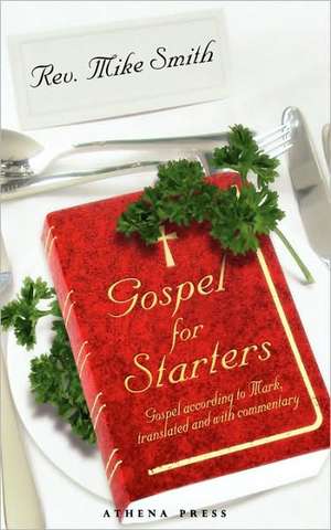 Gospel for Starters: Gospel According to Mark, Translated and with Commentary de Rev Mike Smith