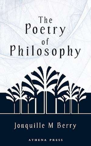 The Poetry of Philosophy de Jonquille M. Berry