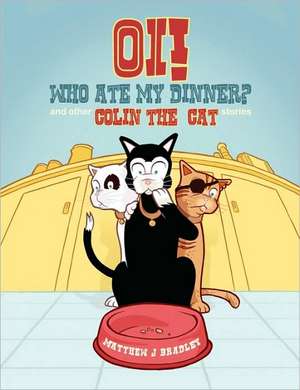 Oi! Who Ate My Dinner? and Other Colin the Cat Stories: Enlightenment with Cyoga de Matthew J Bradley