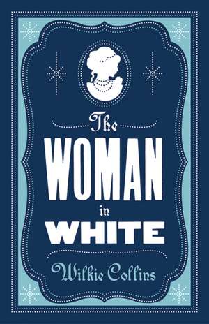 The Woman in White: Annotated Edition (Alma Classics Evergreens) de Wilkie Collins