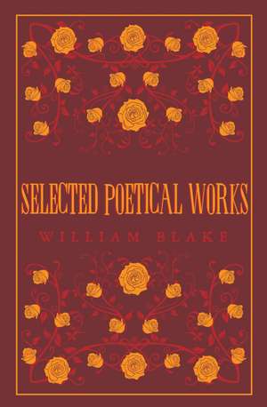 Selected Poetical Works: Blake: Annotated Edition (Great Poets Series) de William Blake