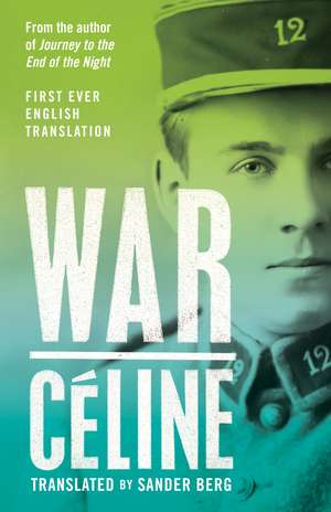 War: First Ever English Translation of an Unpublished Work by Louis-Ferdinand Céline de Louis-Ferdinand Céline