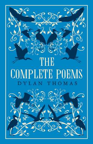 The Complete Poems: The most complete edition of Dylan Thomas’s poems available de Dylan Thomas