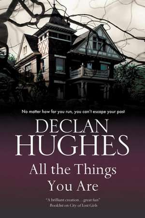 All the Things You Are: A Haunted House Mystery de Declan Hughes