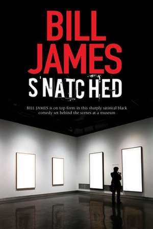 Snatched: A British Black Comedy de Bill James